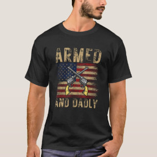 Mens Armed And Dadly, Funny Deadly Father For Fath T-Shirt