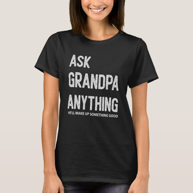 Mens Ask Grandpa Anything He'll Make Up Something  T-Shirt (Front)