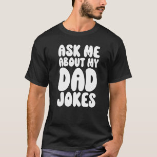 Mens Ask Me About My Dad Jokes  Dad Father T-Shirt
