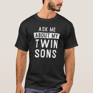 Mens Ask Me About My Twin Sons Father Of Sons T-Shirt