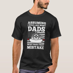 Mens assuming I was like most dads firefighter dad T-Shirt