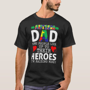 Mens Autism Dad Some People Look Up To Their Heroe T-Shirt