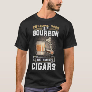 Mens Awesome Dads Sip Bourbon And Smoke Cigars Cig T-Shirt