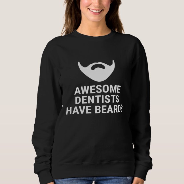 Mens Awesome Dentists Have Beards Funny Dentist Be Sweatshirt (Front)