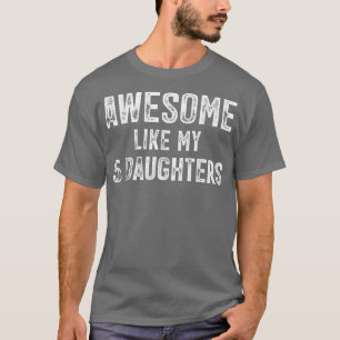 Mens Awesome Like My 5 Daughters T-Shirt