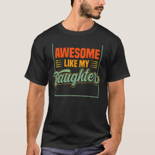 Mens Awesome Like My Daughter Best Dad Ever Father T-Shirt