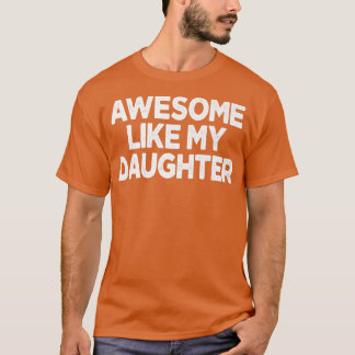 Mens AWESOME LIKE MY DAUGHTER Funny Father's Day G T-Shirt