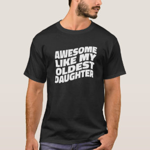 Mens Awesome Like My Oldest Daughter T-Shirt