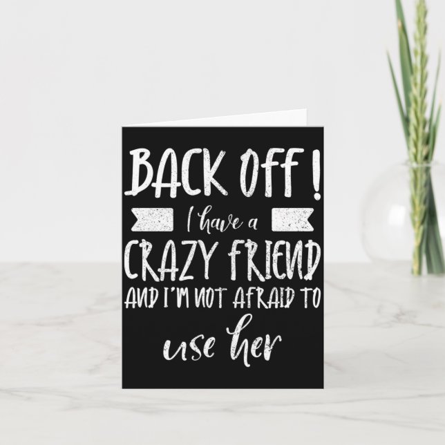 Mens Back Off Have A Crazy Friend Not Afraid To Card (Front)