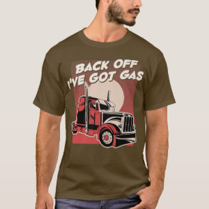 Mens Back Off I'Ve Got Gas Big Trucker - Tanker Tr T-Shirt
