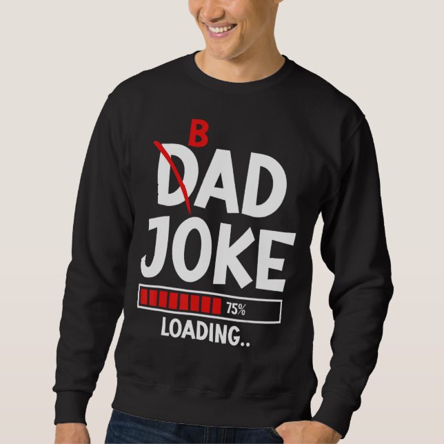 Mens Bad Dad Joke Loading Bad Dad Jokes Sweatshirt (Front)