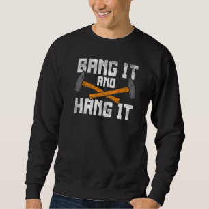 Mens Bang It And Hang It Sheet Metal Worker Fathe Sweatshirt