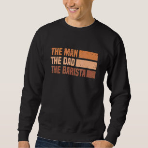 Mens Barista Coffee Maker Espresso Merch Man, Dad Sweatshirt