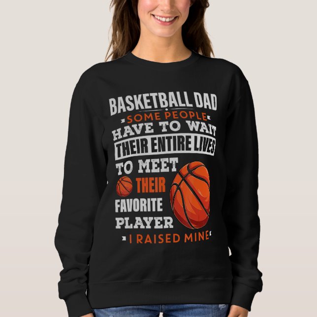 Mens Basketball Dad Some People Have To Wait Their Sweatshirt (Front)