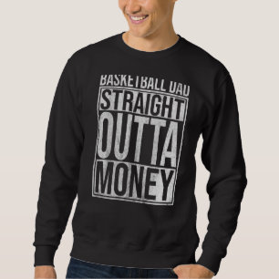 Mens Basketball Dad Straight Outta Money Basket P Sweatshirt