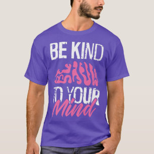 Mens Be Kind To Your Mind - Brain Mental Health Aw T-Shirt