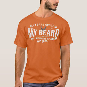 Mens Beard  All I care about is my beard  T-Shirt