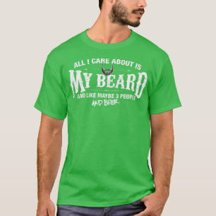 Mens Beard  All I care about is my beard  T-Shirt