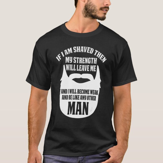 Mens Bearded Man If I Am Shaved Funny Grow A Beard T-Shirt (Front)