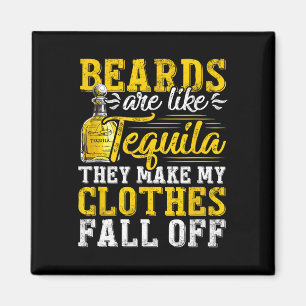 Mens Beards Are Like Tequila They Make My Clothes Magnet