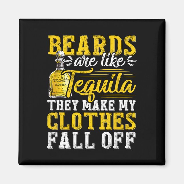 Mens Beards Are Like Tequila They Make My Clothes  Magnet (Front)