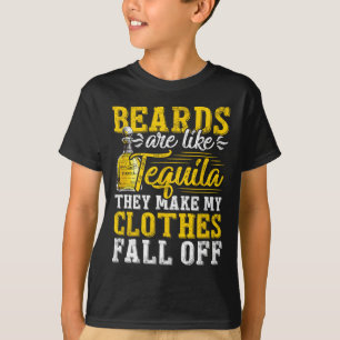 Mens Beards Are Like Tequila They Make My Clothes T-Shirt