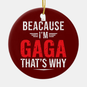 Mens Because I'm GAGA That's Why Funny Mum Ceramic Tree Decoration