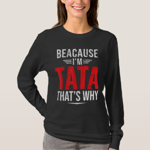 Mens Because I'm Tata That's Why Papa Father's D T-Shirt