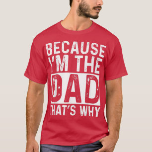 Mens Because I'm the Father That's Why Funny Fathe T-Shirt