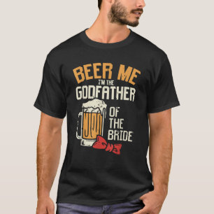 Mens Beer Me Godfather Of Bride Wedding Party Rehe T-Shirt
