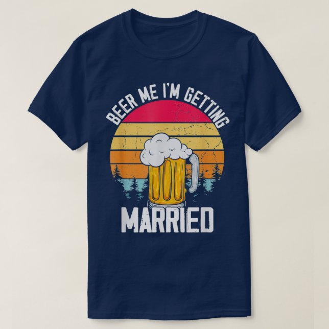 Mens Beer Me I39m Getting Married Men Funny Groom  T-Shirt (Design Front)