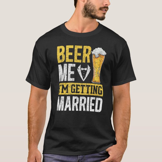 Mens Beer Me Im Getting Married Wedding Beer  Bach T-Shirt (Front)