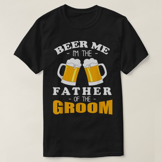 Mens Beer Me I'm The Father Of The Groom  T-Shirt (Design Front)
