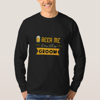 Mens Beer Me I'm The Groom Bachelor Party T-Shirt
