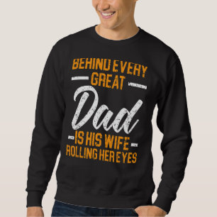 Mens Behind Every Great Dad Is His Wife Rolling He Sweatshirt