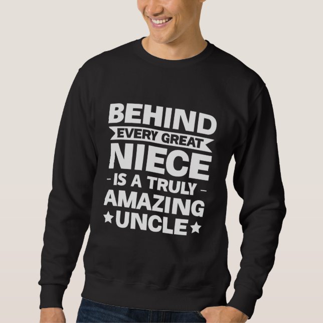 Mens Behind Every Great Niece Is Amazing Uncle Unc Sweatshirt (Front)