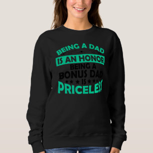 Mens Being A Dad Is An Honour Being A Bonus Dad Is Sweatshirt