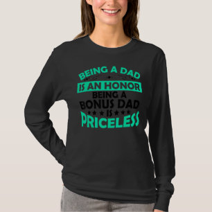 Mens Being A Dad Is An Honour Being A Bonus Dad Is T-Shirt