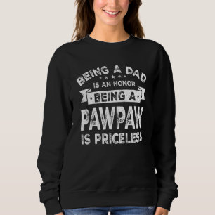 Mens Being A Dad Is An Honour Being A Pawpaw Is Pr Sweatshirt
