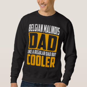 Mens Belgian Malinois Dad Like a Regular Dad but Sweatshirt