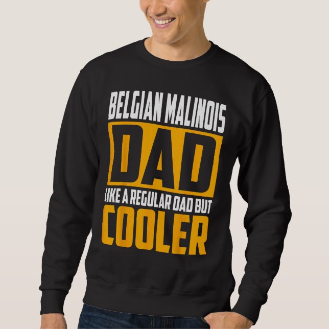 Mens Belgian Malinois Dad   Like a Regular Dad but Sweatshirt (Front)