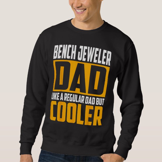 Mens Bench Jeweler Dad  Like a Regular Dad but Coo Sweatshirt (Front)