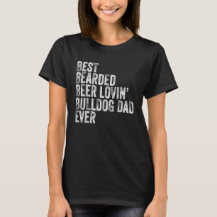 Mens Best Bearded Beer Lovin Bulldog Dad Pet  Dog  T-Shirt