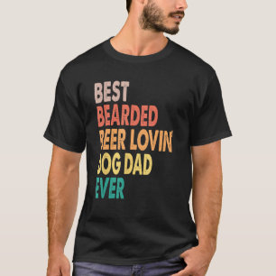 Mens Best Bearded Beer Lovin Dog Dad Ever Beer Pe T-Shirt