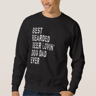 Mens Best Bearded Beer Lovin' Dog Dad Ever Beer Sweatshirt
