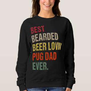 Mens Best Bearded Beer Lovin' Pug Dad Ever Pet  Ow Sweatshirt