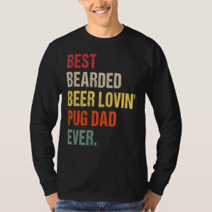 Mens Best Bearded Beer Lovin' Pug Dad Ever Pet  Ow T-Shirt