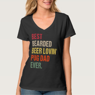 Mens Best Bearded Beer Lovin' Pug Dad Ever Pet  Ow T-Shirt