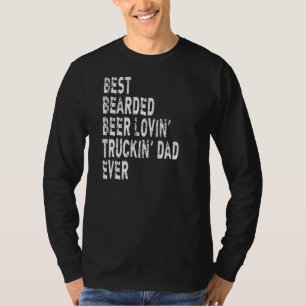 Mens Best Bearded Beer Lovin' Truckin' Dad Ever Tr T-Shirt