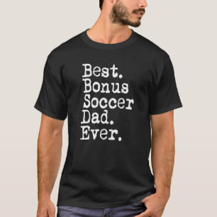 Mens Best Bonus Soccer Dad Ever for Stepdad from S T-Shirt